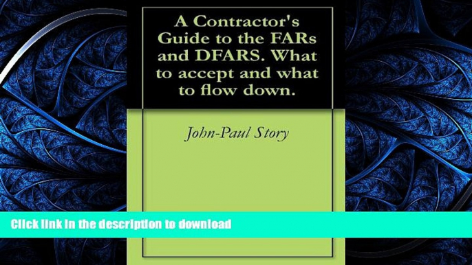 READ PDF A Contractor s Guide to the FARs and DFARS.  What to accept and what to flow down. READ