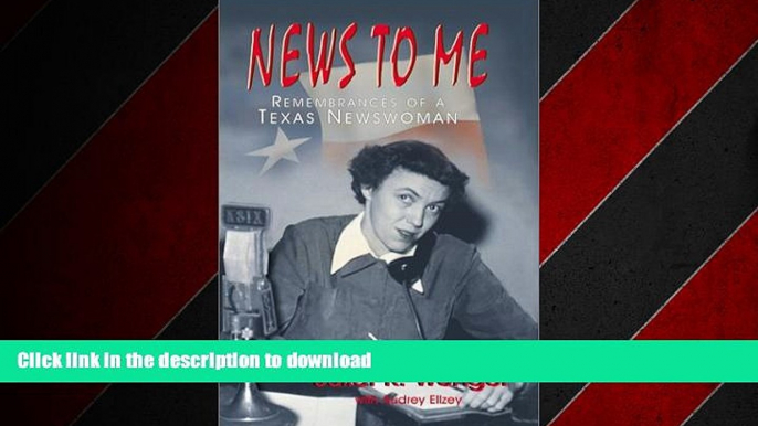 READ THE NEW BOOK News to Me: Remembrances of a Texas Newswoman READ PDF FILE ONLINE