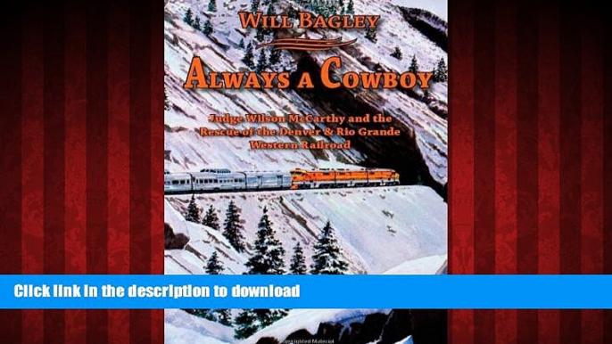 PDF ONLINE Always a Cowboy: Judge Wilson McCarthy and the Rescue of the Denver   Rio Grande