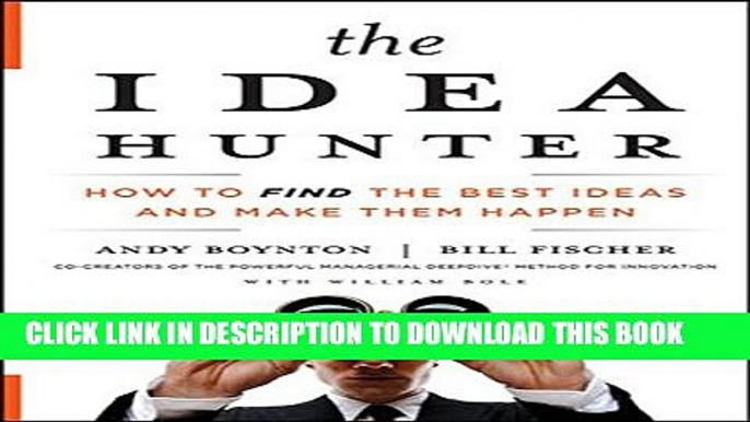 [PDF] The Idea Hunter: How to Find the Best Ideas and Make them Happen Full Online