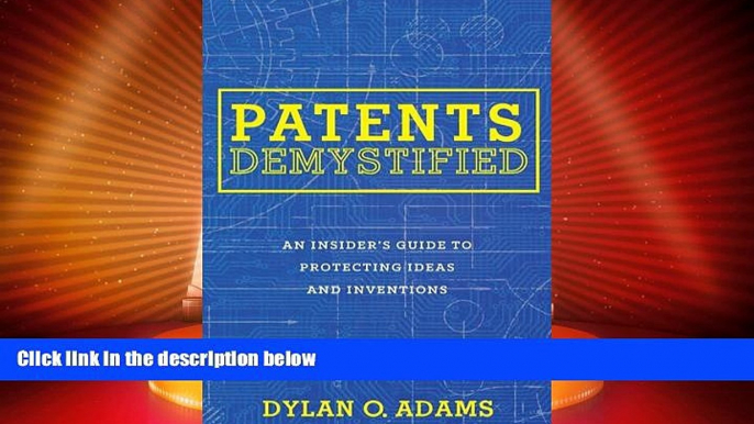 FULL ONLINE  Patents Demystified: An Insider s Guide to Protecting Ideas and Inventions