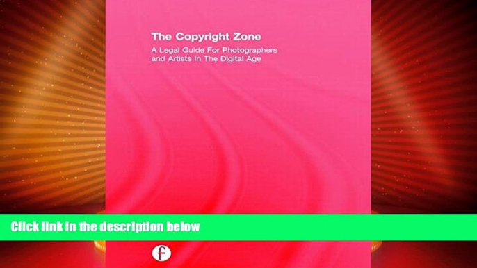 FULL ONLINE  The Copyright Zone: A Legal Guide For Photographers and Artists In The Digital Age