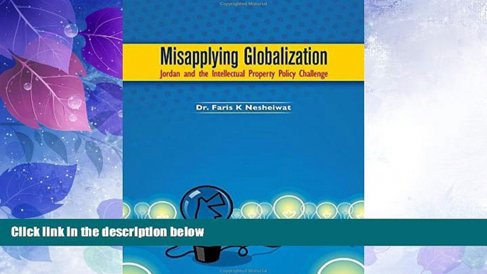 FAVORITE BOOK  Misapplying Globalization: Jordan and the Intellectual Property Policy Challenge