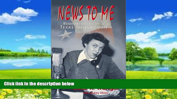 Books to Read  News to Me: Remembrances of a Texas Newswoman  Full Ebooks Most Wanted