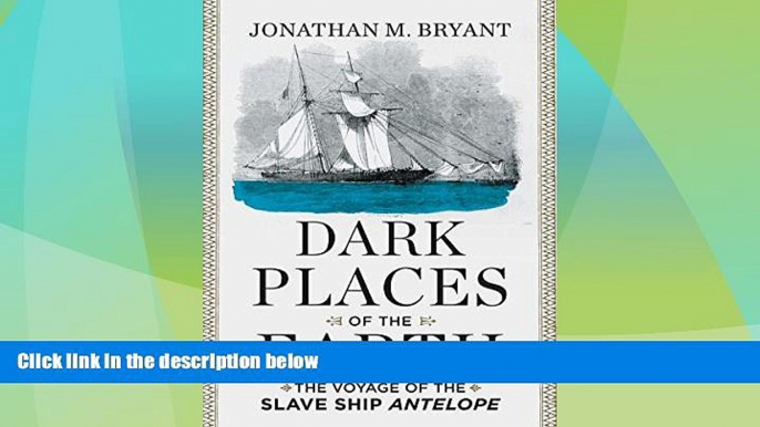 Must Have PDF  Dark Places of the Earth: The Voyage of the Slave Ship Antelope  Full Read Most