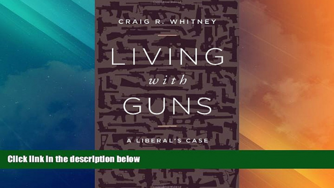 Big Deals  Living with Guns: A Liberal s Case for the Second Amendment  Full Read Best Seller