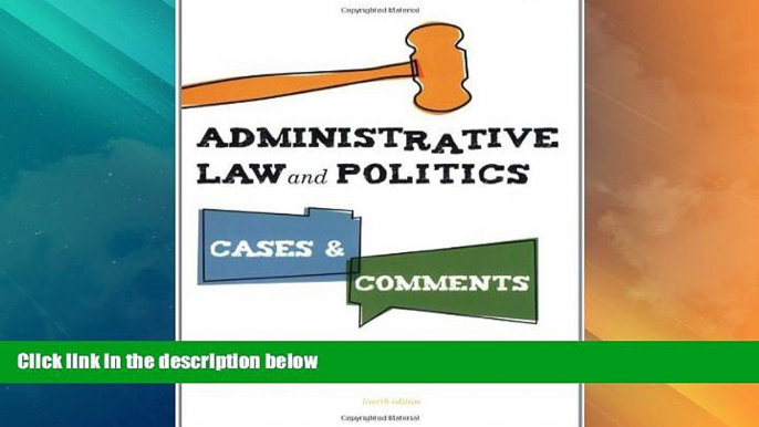 Big Deals  Administrative Law and Politics: Cases and Comments, 4th Edition  Full Read Best Seller