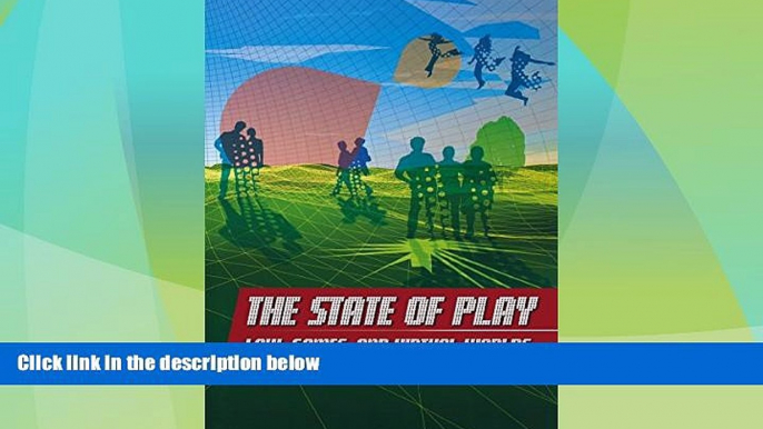 Must Have PDF  The State of Play: Law, Games, and Virtual Worlds (Ex Machina: Law, Technology, and