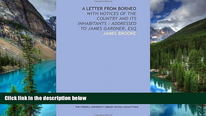 Must Have  A letter from Borneo: with notices of the country and its inhabitants : addressed to