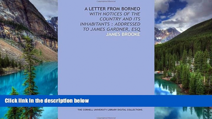 Must Have  A letter from Borneo: with notices of the country and its inhabitants : addressed to