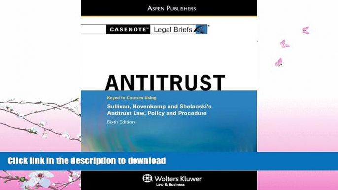 FAVORITE BOOK  Casenotes Legal Briefs Antitrust Law: Keyed to Sullivan   Hovencamp 6e (Casenote