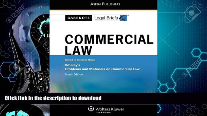 READ BOOK  Casenote Legal Briefs Commercial Law: Keyed to Whaley, 9th Edition FULL ONLINE