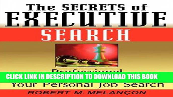 [Read PDF] The Secrets of Executive Search: Professional Strategies for Managing Your Personal Job