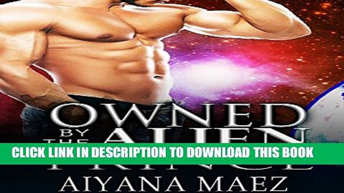 [EBOOK] DOWNLOAD Alien Romance: Owned By The Alien Prince: A Scifi Alien Abduction Romance (Alien