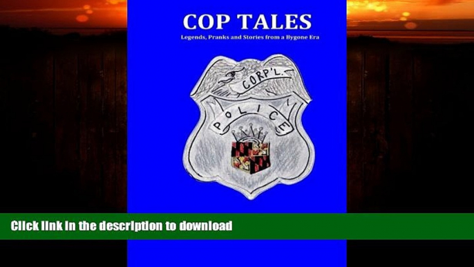 READ BOOK  Cop Tales: Legends, Pranks and Stories from a Bygone Era FULL ONLINE