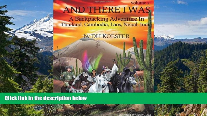 READ FULL  And There I was Volume II: A Backpacking Adventure in Thailand, Cambodia, Laos, Nepal,