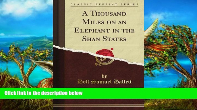 Big Deals  A Thousand Miles on an Elephant in the Shan States (Classic Reprint)  Best Seller Books