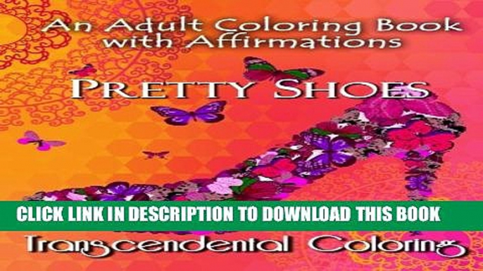 [PDF] Pretty Shoes: An Adult Coloring Book with Positive Affirmations (Transcendental Coloring