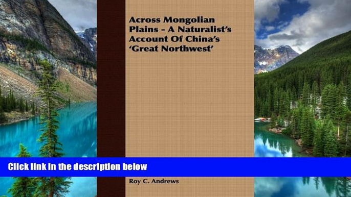 Must Have  Across Mongolian Plains - A Naturalist s Account Of China s  Great Northwest  Premium