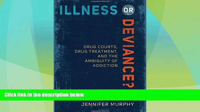 Big Deals  Illness or Deviance?: Drug Courts, Drug Treatment, and the Ambiguity of Addiction  Best