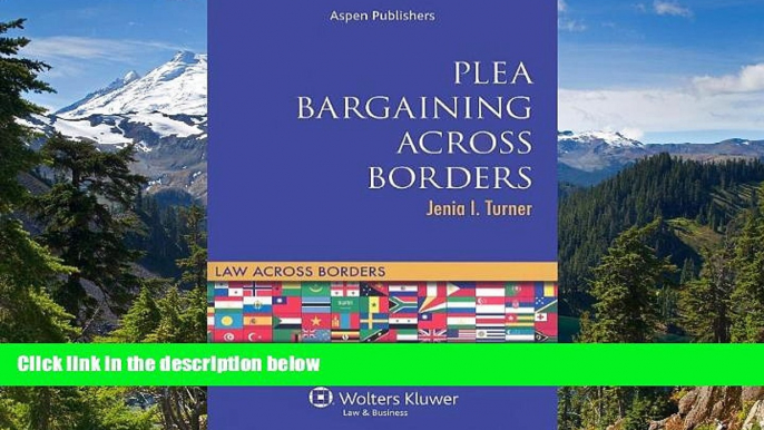 Must Have  Plea Bargaining Across Borders: Criminal Procedure (Law Across Borders)  READ Ebook