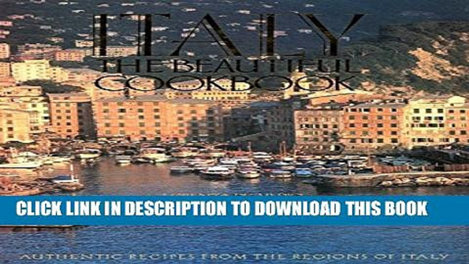 [PDF] Italy, The Beautiful Cookbook: Authentic Recipes from the Regions of Italy Full Collection