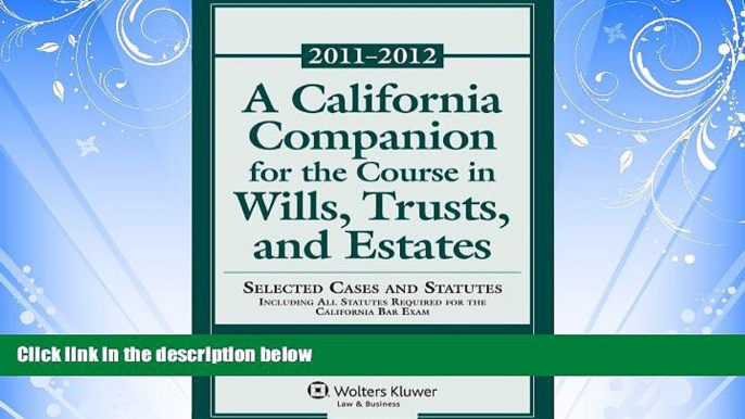 Big Deals  California Companion for Course Will Trust Estates, 2011-2012 Case and Statutory