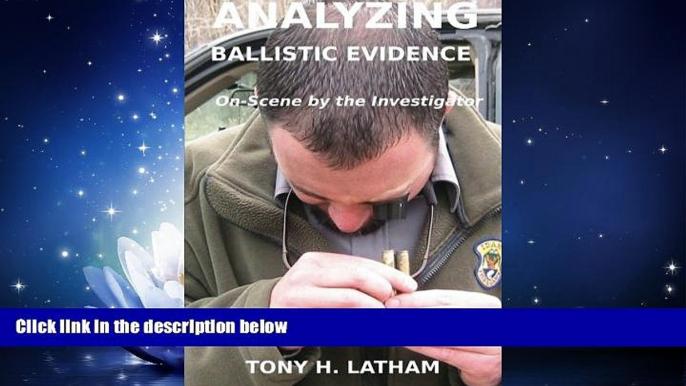 Big Deals  ANALYZING BALLISTIC EVIDENCE, On-Scene by the Investigator  Full Ebooks Best Seller