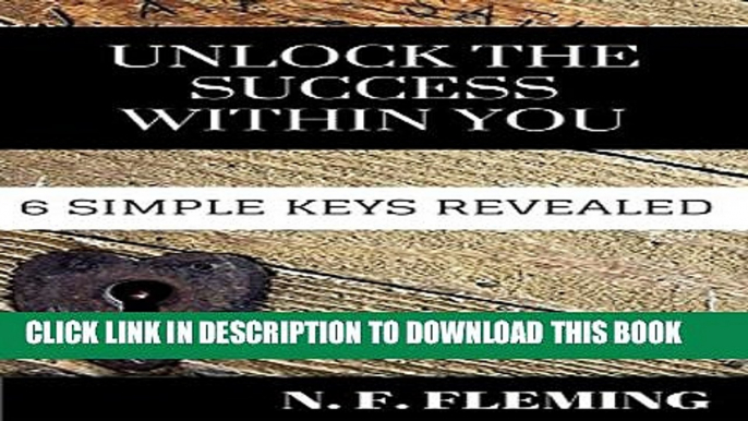 [DOWNLOAD] PDF BOOK Unlock the Success Within You: 6 Simple Keys Revealed New