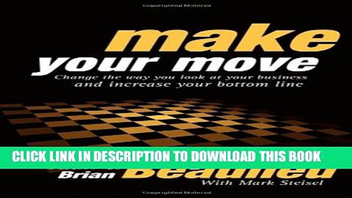 [DOWNLOAD] PDF BOOK Make Your Move: Change the Way You Look At Your Business and Increase Your