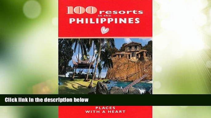 Big Deals  100 resorts in the PHILIPPINES: PLACES WITH A HEART  Full Read Best Seller