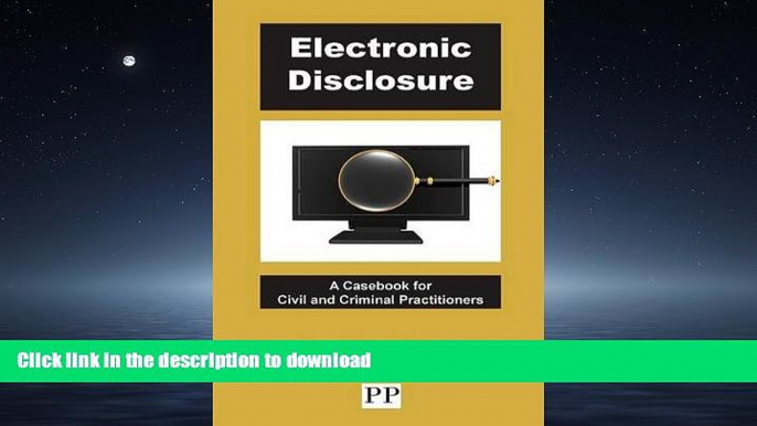 READ ONLINE Electronic Disclosure - A Casebook for Civil and Criminal Practitioners READ PDF FILE