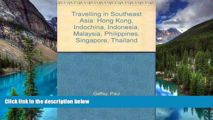 Must Have  Travelling in Southeast Asia: Hong Kong, Indochina, Indonesia, Malaysia, Philippines,