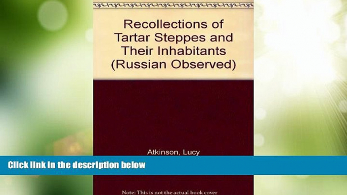 Big Deals  Recollections of Tartar Steppes and Their Inhabitants (Russian Observed)  Full Read