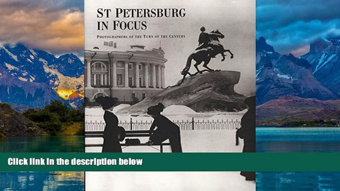 Big Deals  St. Petersburg in Focus: Photographers of the Turn of the Century  Full Ebooks Most