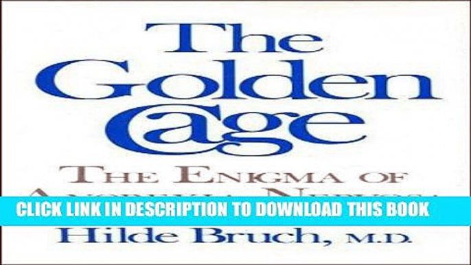 [EBOOK] DOWNLOAD The Golden Cage: The Enigma of Anorexia Nervosa READ NOW