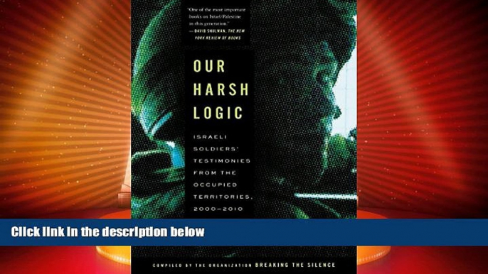 Must Have PDF  Our Harsh Logic: Israeli Soldiers  Testimonies from the Occupied Territories,