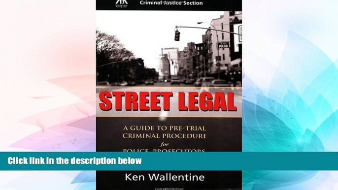 READ FULL  Street Legal: A Guide to Pre-trial Criminal Procedure for Police, Prosecutors, and