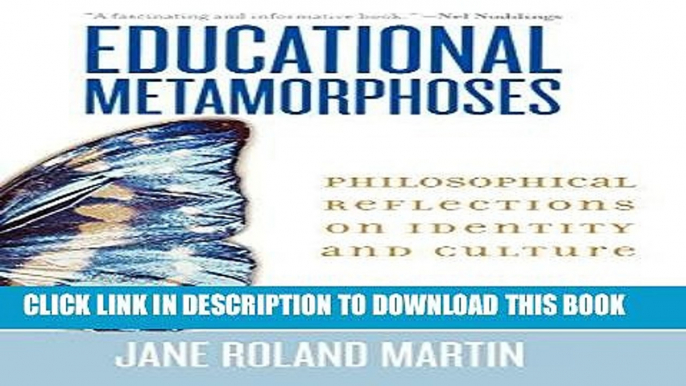 [BOOK] PDF Educational Metamorphoses: Philosophical Reflections on Identity and Culture New BEST