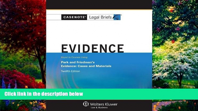 Big Deals  Casenote Legal Briefs: Evidence Keyed to Park and Friedman, 12th Edition (with Evidence