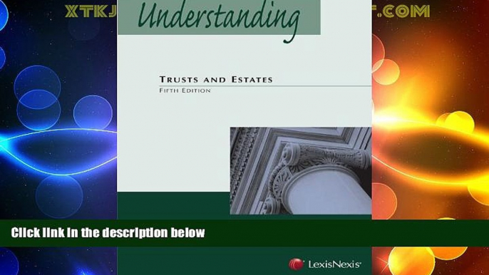 Big Deals  Understanding Trusts and Estates Fifth Edition  Full Read Best Seller