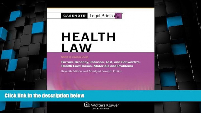 Big Deals  Casenote Legal Briefs: Health Law, Keyed to Furrow, Greaney, Johnson, Jost, and