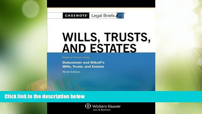 Big Deals  Casenote Legal Briefs: Wills Trusts   Estates, Keyed to Dukeminier   Sitkoff, Ninth