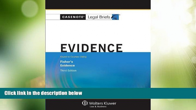 Big Deals  Casenote Legal Briefs: Evidence, Keye to Fisher, Third Edition  Full Read Most Wanted