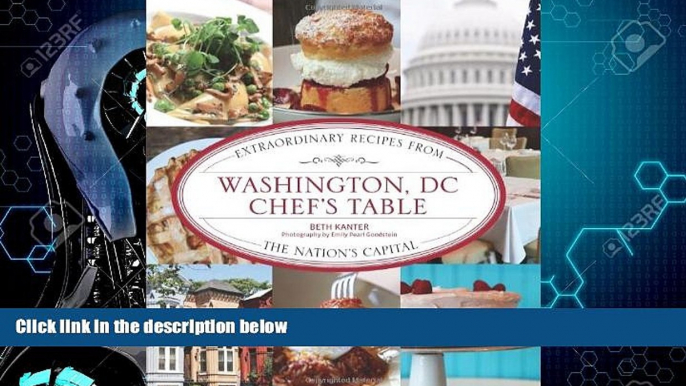 Online eBook Washington, DC Chef s Table: Extraordinary Recipes From The Nation s Capital