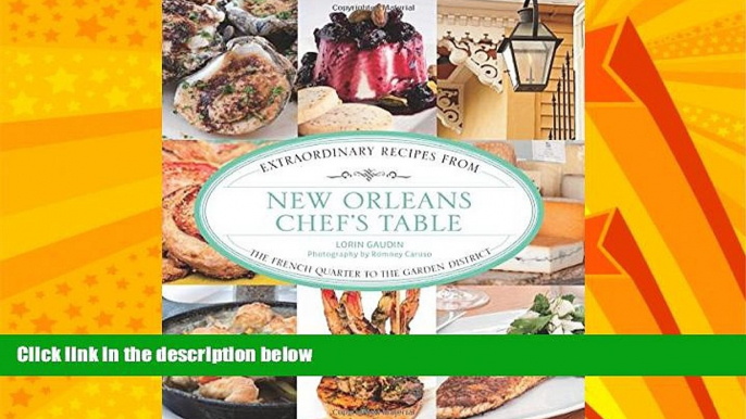 Choose Book New Orleans Chef s Table: Extraordinary Recipes From The French Quarter To The Garden