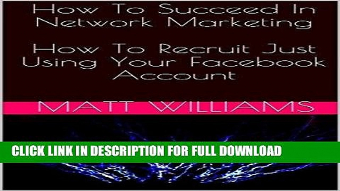 [PDF] How To Succeed In Network Marketing  How To Recruit Just Using Your Facebook Account Popular