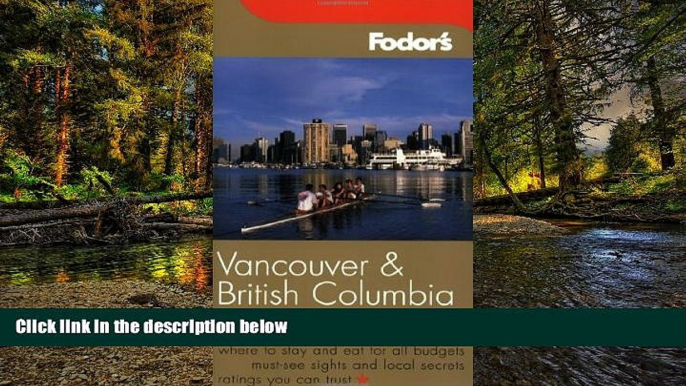 READ FULL  Fodor s Vancouver and British Columbia, 4th Edition (Fodor s Gold Guides)  READ Ebook