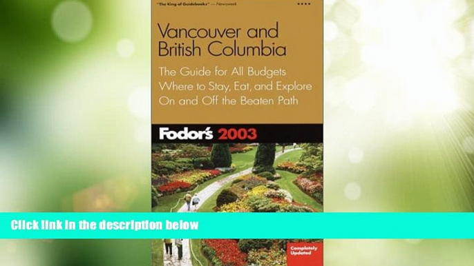 Big Deals  Fodor s Vancouver and British Columbia 2003: The Guide for All Budgets, Where to Stay,