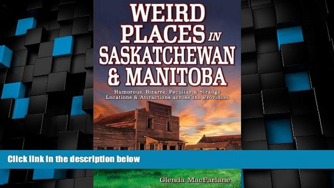 Big Deals  Weird Places in Saskatchewan and Manitoba: Humorous,Bizarre,Peculiar   Strange